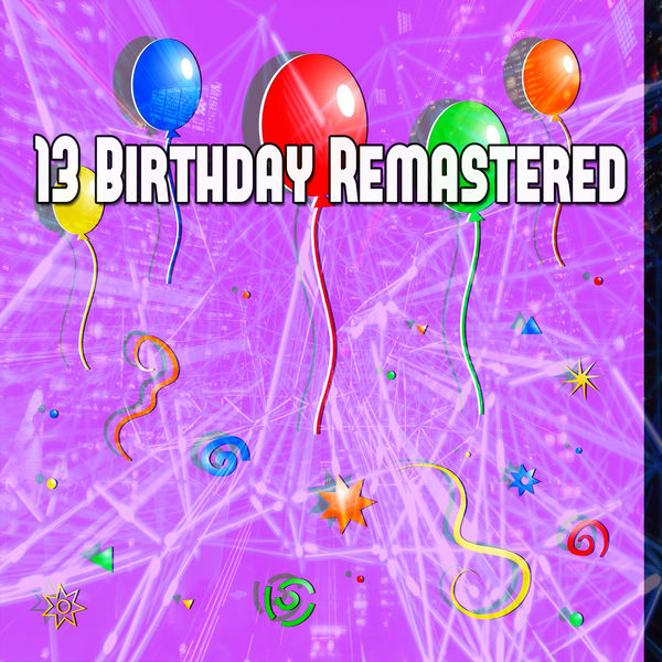 Happy Birthday - 13 Birthday Remastered Happy Birthday - 13 Birthday Remastered