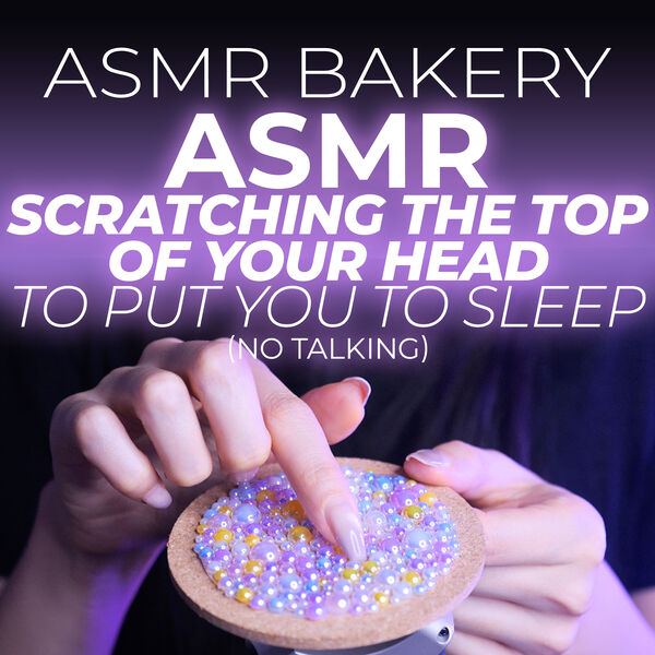ASMR Bakery|ASMR Scratching the Top of Your Head to Put You to Sleep (No Talking) ASMR Bakery|ASMR Scratching the Top of Your Head to Put You to Sleep (No Talking)