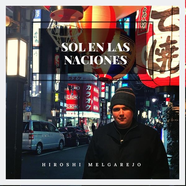 Hiroshi Melgarejo - Sol en las Naciones Hiroshi Melgarejo - Sol en las Naciones
