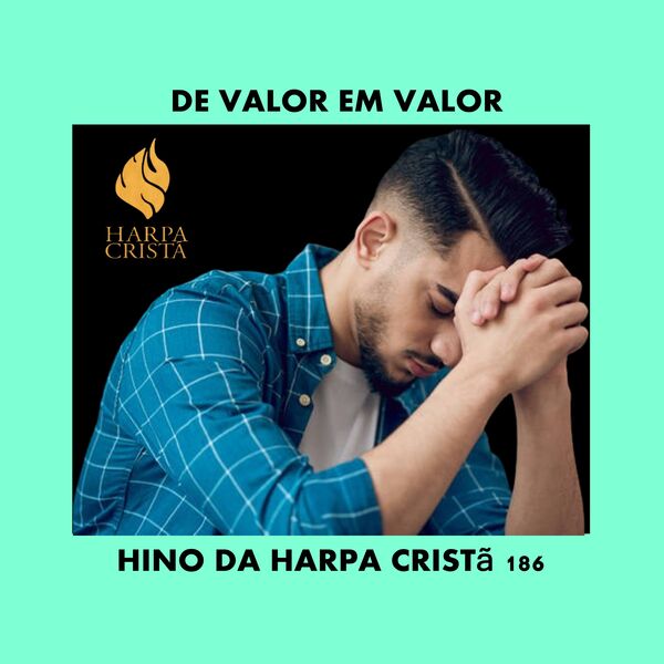 DE VALOR EM VALOR - HINO DA HARPA CRISTÃ 186, Hinos da Harpa Cristã ...
