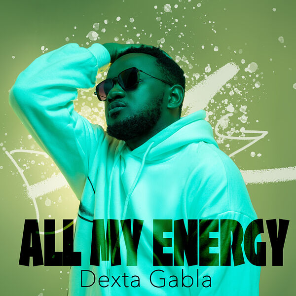 Dexta Gabla|All My Energy Dexta Gabla|All My Energy