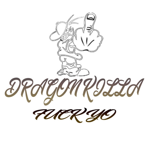 Dragon Killa|Fuck Yo (Official Audio) Dragon Killa|Fuck Yo (Official Audio)
