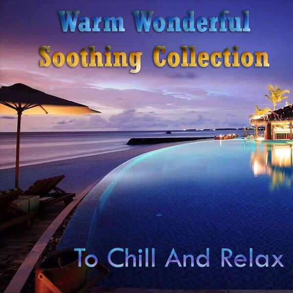 Various Artists|Warm Wonderful Soothing Collection to Chill and Relax Various Artists|Warm Wonderful Soothing Collection to Chill and Relax