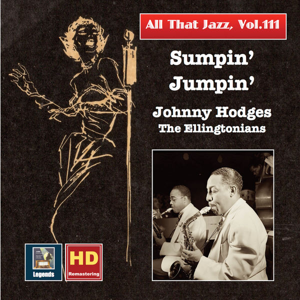 Johnny Hodges|All That Jazz, Vol. 111: Sumpin' Jumpin' – Johnny Hodges & The Ellingtonians (Remastered 2019)