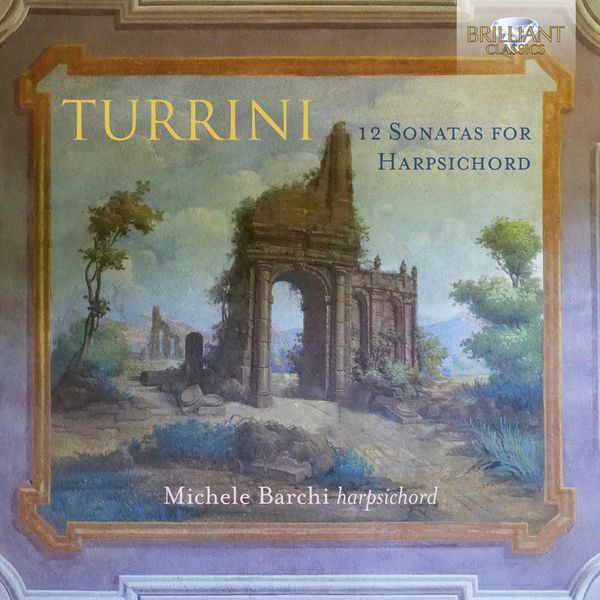 Michele Barchi - Turrini: 12 Sonatas for Harpsichord Michele Barchi - Turrini: 12 Sonatas for Harpsichord