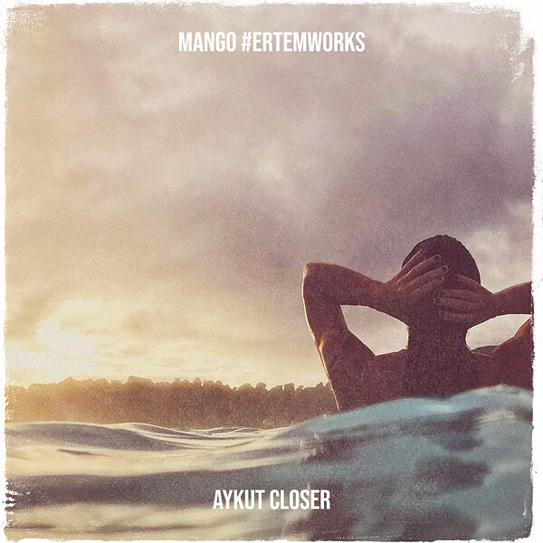 Aykut Closer|Mango #Ertemworks Aykut Closer|Mango #Ertemworks