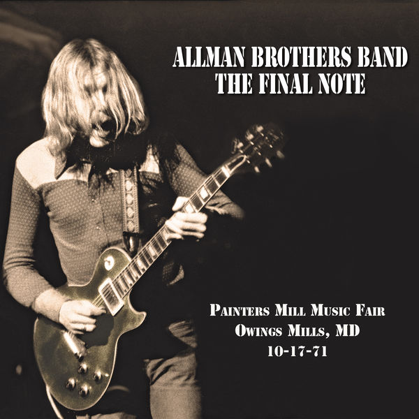 The Allman Brothers Band - The Final Note (Live at Painters Mill Music Fair - 10-17-71) The Allman Brothers Band - The Final Note (Live at Painters Mill Music Fair - 10-17-71)