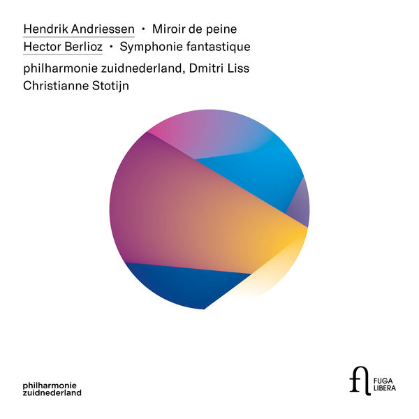 Philharmonie Zuidnederland - Andriessen: Miroir de peine - Berlioz: Symphonie fantastique Philharmonie Zuidnederland - Andriessen: Miroir de peine - Berlioz: Symphonie fantastique