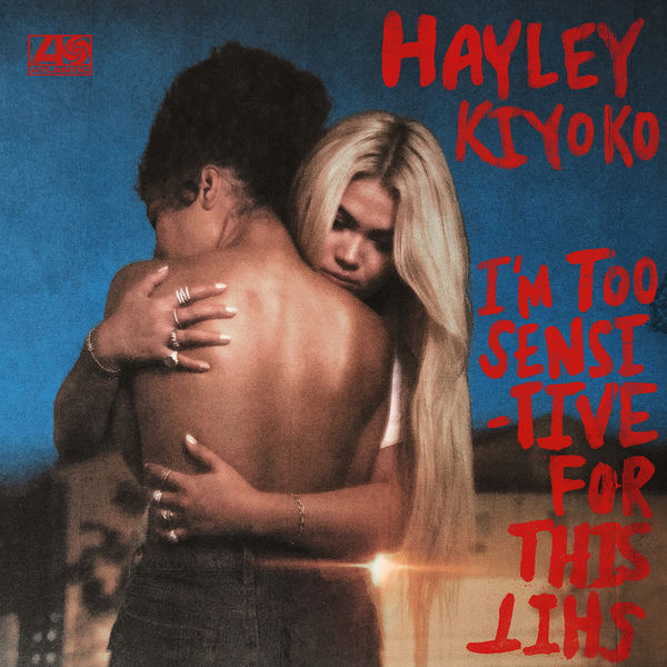 Hayley Kiyoko - I'm Too Sensitive For This Shit Hayley Kiyoko - I'm Too Sensitive For This Shit