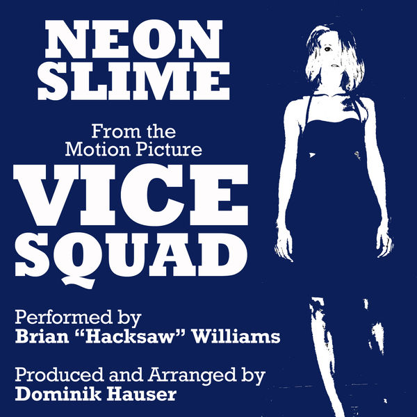 Brian "Hacksaw" Williams - "Neon Slime" (From the Motion Picture "Vice Squad") Brian "Hacksaw" Williams - "Neon Slime" (From the Motion Picture "Vice Squad")