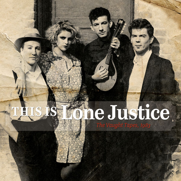 Lone Justice - This Is Lone Justice: The Vaught Tapes, 1983 Lone Justice - This Is Lone Justice: The Vaught Tapes, 1983