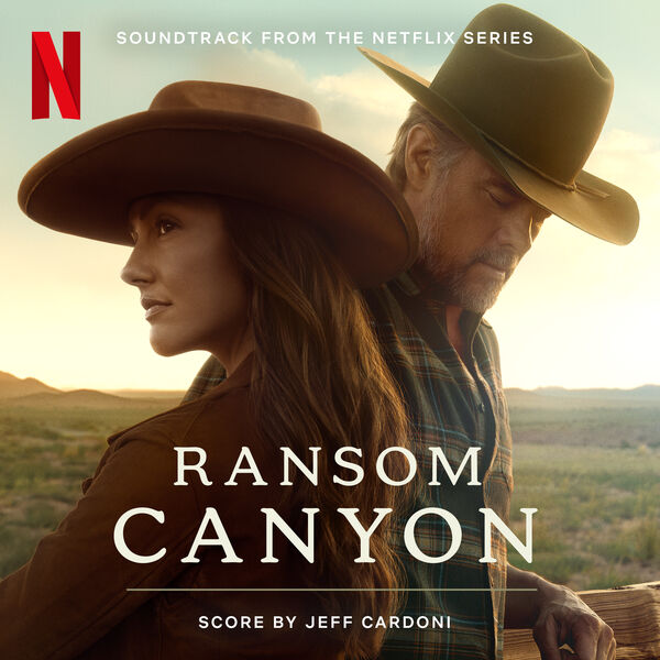 Ransom Canyon (Soundtrack from the Netflix Series), Jeff Cardoni - Qobuz