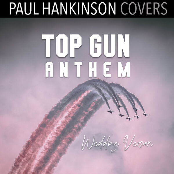 Top Gun Anthem (Wedding Piano Version), Paul Hankinson Covers Qobuz