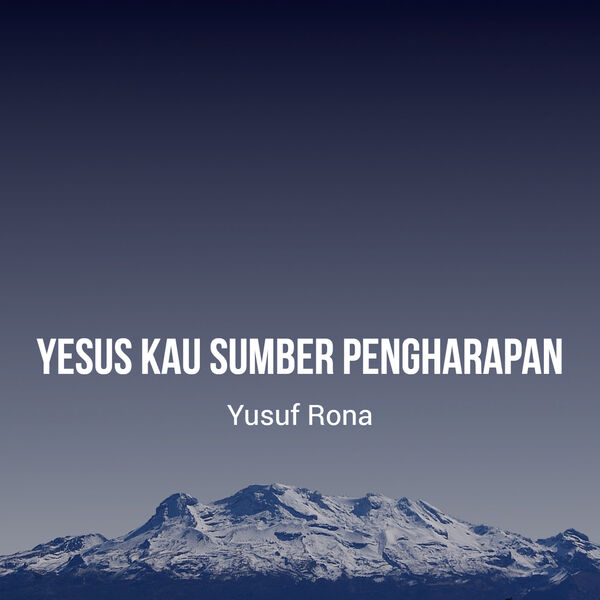 Yusuf Rona Yesus Kau Sumber Pengharapan, Yusuf Rona - Qobuz