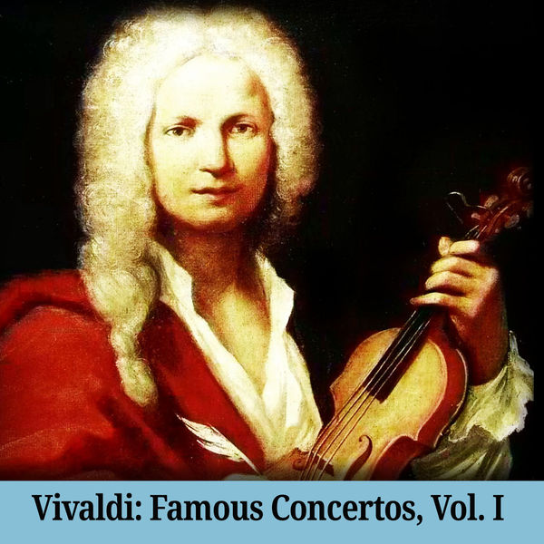 Vivaldi Famous Concertos, Vol. I, Antonio Vivaldi Qobuz