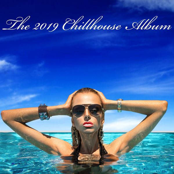 Various Artists - The 2019 Chillhouse Album Various Artists - The 2019 Chillhouse Album