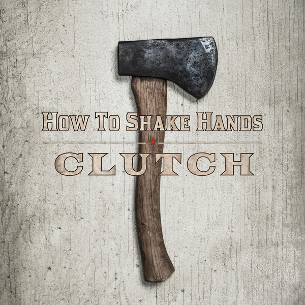 Clutch - How to Shake Hands Clutch - How to Shake Hands
