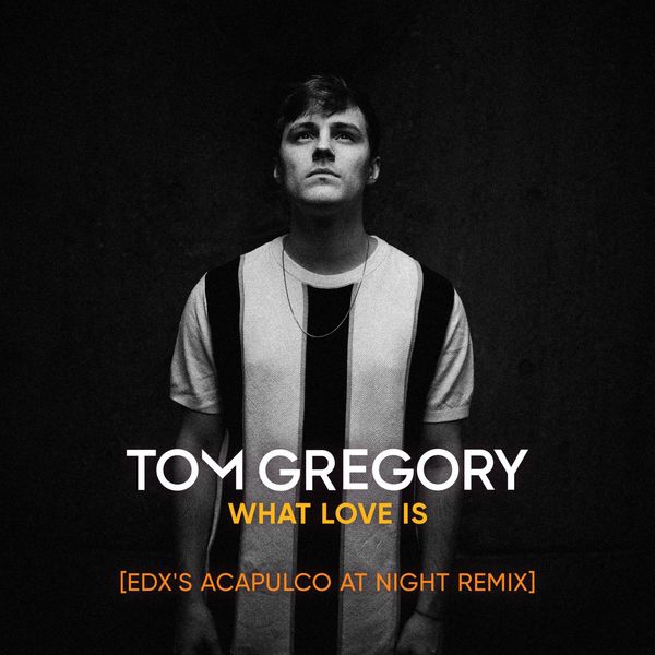 Tom Gregory - What Love Is (EDX's Acapulco at Night Remix) Tom Gregory - What Love Is (EDX's Acapulco at Night Remix)