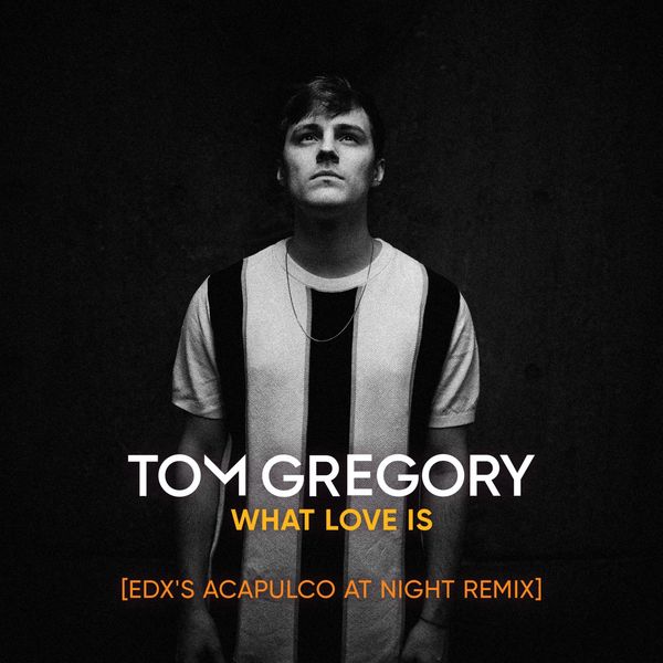 Tom Gregory|What Love Is (EDX's Acapulco at Night Remix)