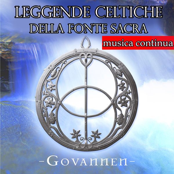 Govannen - Leggende celtiche della fonte sacra: musica continua senza interruzioni Govannen - Leggende celtiche della fonte sacra: musica continua senza interruzioni