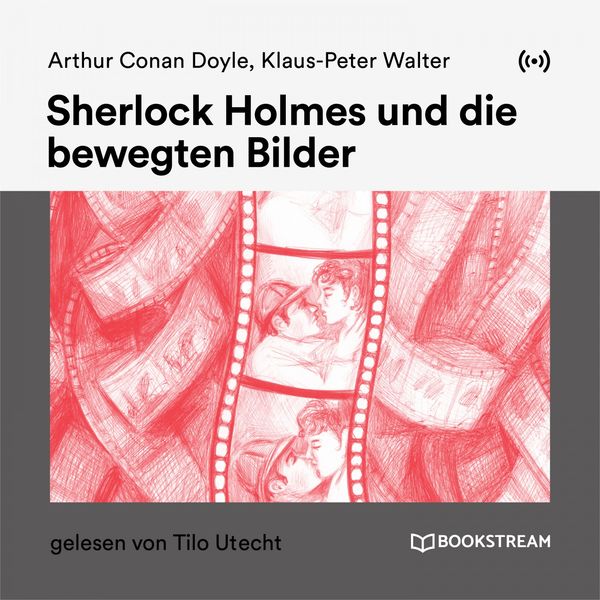 Arthur Conan Doyle - Sherlock Holmes und die bewegten Bilder Arthur Conan Doyle - Sherlock Holmes und die bewegten Bilder