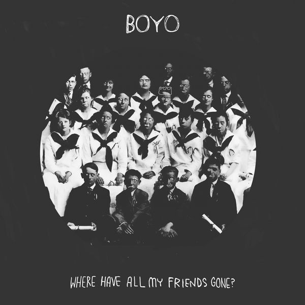 Boyo - Where Have All My Friends Gone? Boyo - Where Have All My Friends Gone?