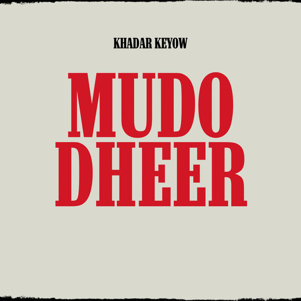 Khadar Keyow|Mudo Dheer Khadar Keyow|Mudo Dheer