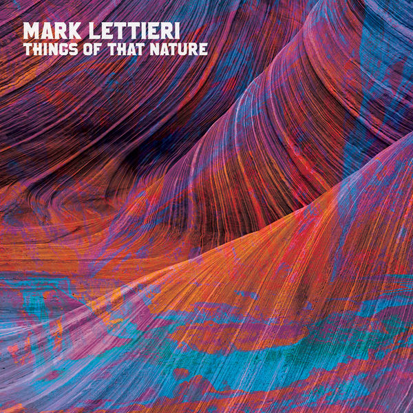 Mark Lettieri - Things of That Nature Mark Lettieri - Things of That Nature