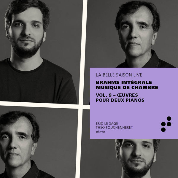 Eric Le Sage|Brahms: Œuvres pour deux pianos (Intégrale musique de chambre), Vol. 9 (La Belle Saison Live) Eric Le Sage|Brahms: Œuvres pour deux pianos (Intégrale musique de chambre), Vol. 9 (La Belle Saison Live)