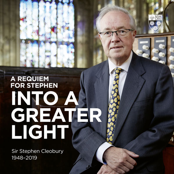 Stephen Cleobury - A Requiem for Stephen: Into a Greater Light Stephen Cleobury - A Requiem for Stephen: Into a Greater Light