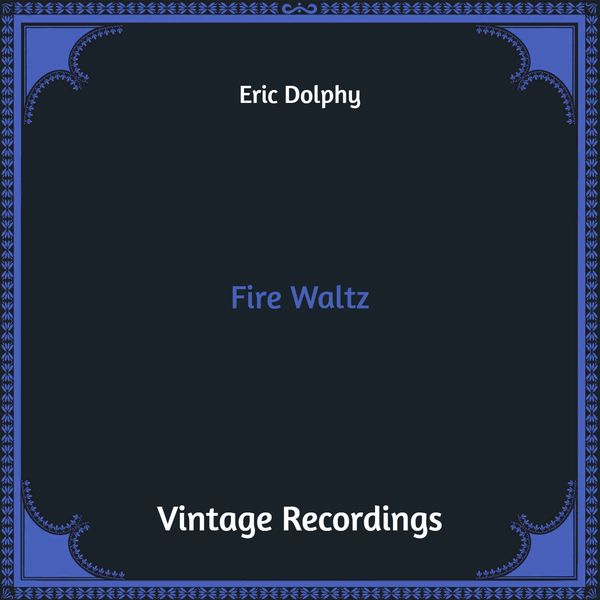 Eric Dolphy|Fire Waltz (Hq Remastered) Eric Dolphy|Fire Waltz (Hq Remastered)