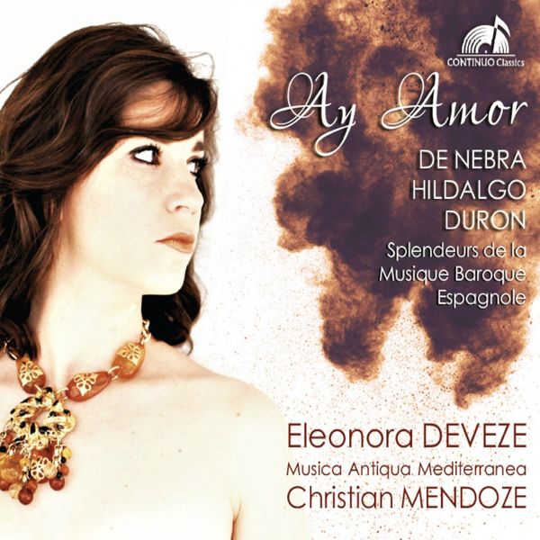 Eleonora Deveze, Christian Mendoze, Musica Antiqua Mediterranea - Ay Amor: Splendeurs de la musique baroque Espagnole Eleonora Deveze, Christian Mendoze, Musica Antiqua Mediterranea - Ay Amor: Splendeurs de la musique baroque Espagnole