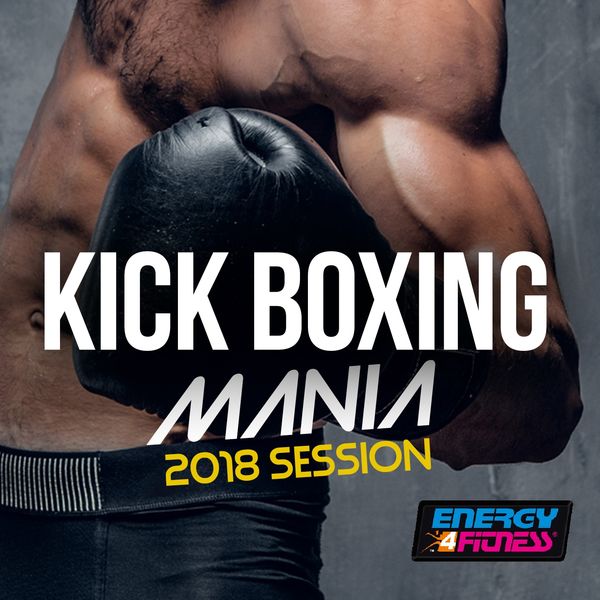 Various Artists - Kick Boxing Mania 2018 Session Various Artists - Kick Boxing Mania 2018 Session