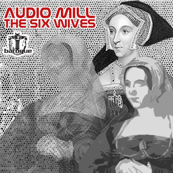 Audio Mill - The Six Wives Audio Mill - The Six Wives