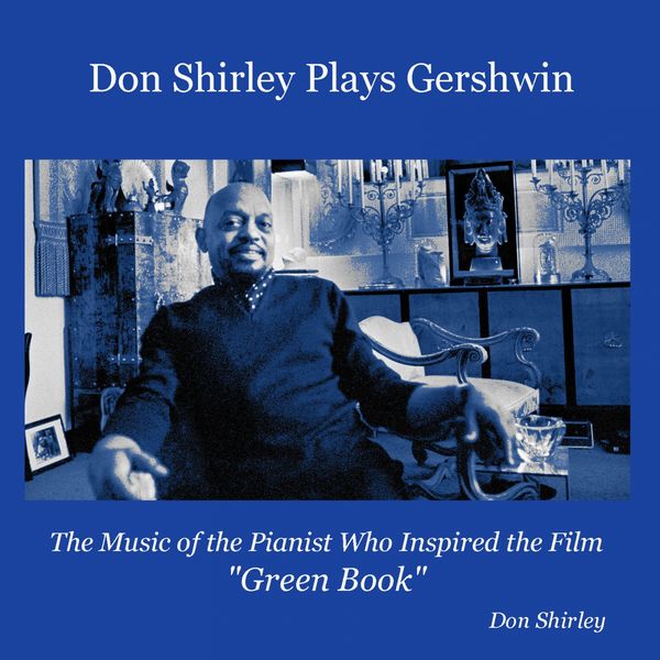 Don Shirley|Don Shirley Plays Gershwin (The Music of the Pianist Who Inspired the Film "Green Book") Don Shirley|Don Shirley Plays Gershwin (The Music of the Pianist Who Inspired the Film "Green Book")