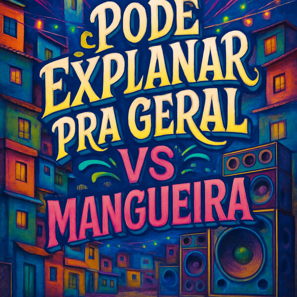 Pode Explanar Pra Geral VS Mangueira, Biurifol - Qobuz