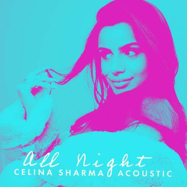 Celina Sharma|All Night (Acoustic Version)