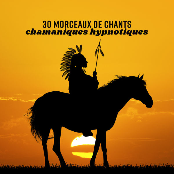 Various Artists|30 Morceaux de chants chamaniques hypnotiques: Musique de guérison pour l'âme, Nettoyage de chakra, Tambours amérindiens, Détente et la méditation Various Artists|30 Morceaux de chants chamaniques hypnotiques: Musique de guérison pour l'âme, Nettoyage de chakra, Tambours amérindiens, Détente et la méditation