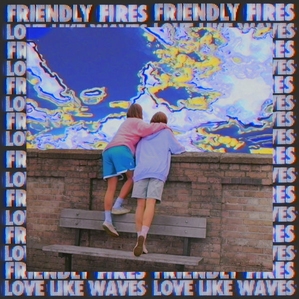 Friendly Fires|Love Like Waves