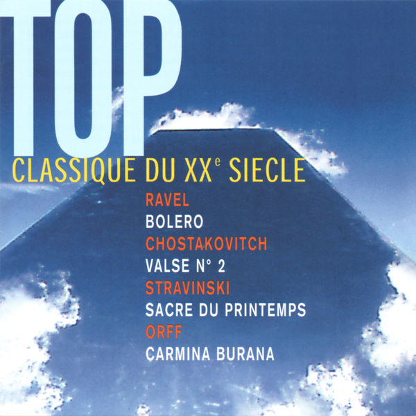 Various Artists|Top Classique du XXè siècle: Ravel: Bolero - Shostakovich: Valse No. 2 - Stravinsky: The Rite of Spring - Orff: Carmina Burana Various Artists|Top Classique du XXè siècle: Ravel: Bolero - Shostakovich: Valse No. 2 - Stravinsky: The Rite of Spring - Orff: Carmina Burana