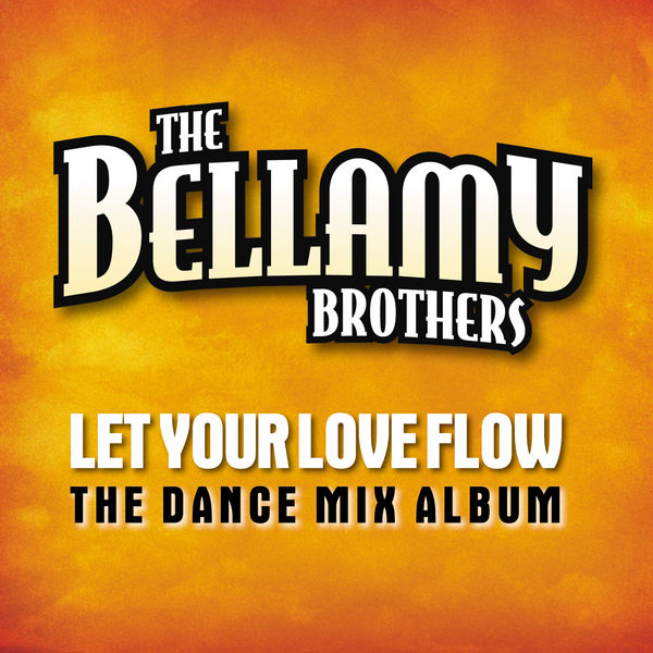 Let Your Love Flow (The Dance Mix Album), The Bellamy Brothers - Qobuz
