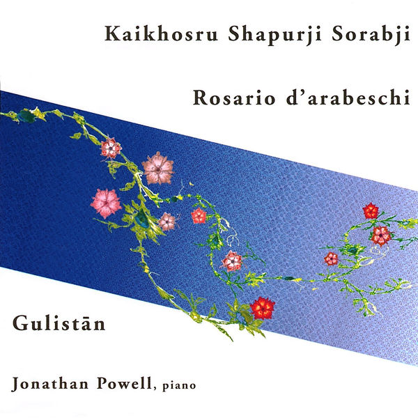 Jonathan Powell|Sorabji: Rosario d'Arabeschi & Gulistan