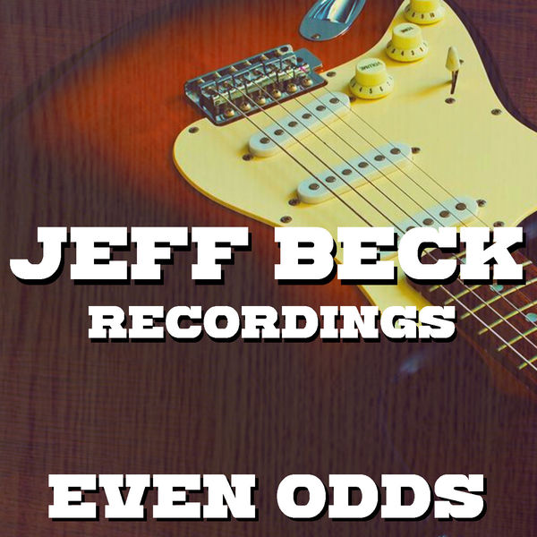 Jeff Beck|Even Odds Jeff Beck Recordings (Live) Jeff Beck|Even Odds Jeff Beck Recordings (Live)