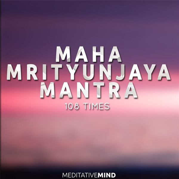 Meditative Mind|Maha Mrityunjaya Mantra: 108 Times