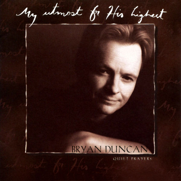 Bryan Duncan|My Utmost For His Highest Bryan Duncan|My Utmost For His Highest
