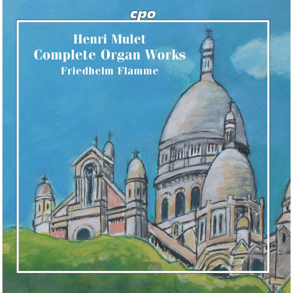 Friedhelm Flamme|Mulet: Complete Organ Works Friedhelm Flamme|Mulet: Complete Organ Works