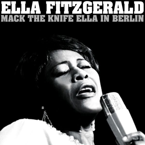 Ella Fitzgerald - "Mack The Knife" Ella In Berlin Ella Fitzgerald - "Mack The Knife" Ella In Berlin