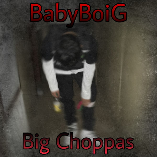 BabyBoiG - Big Choppas BabyBoiG - Big Choppas