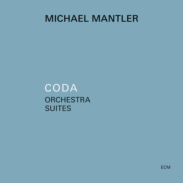Michael Mantler|Coda – Orchestra Suites Michael Mantler|Coda – Orchestra Suites