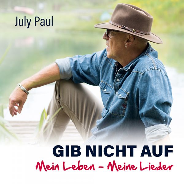 July Paul - Gib nicht auf: Mein Leben - Meine Lieder July Paul - Gib nicht auf: Mein Leben - Meine Lieder
